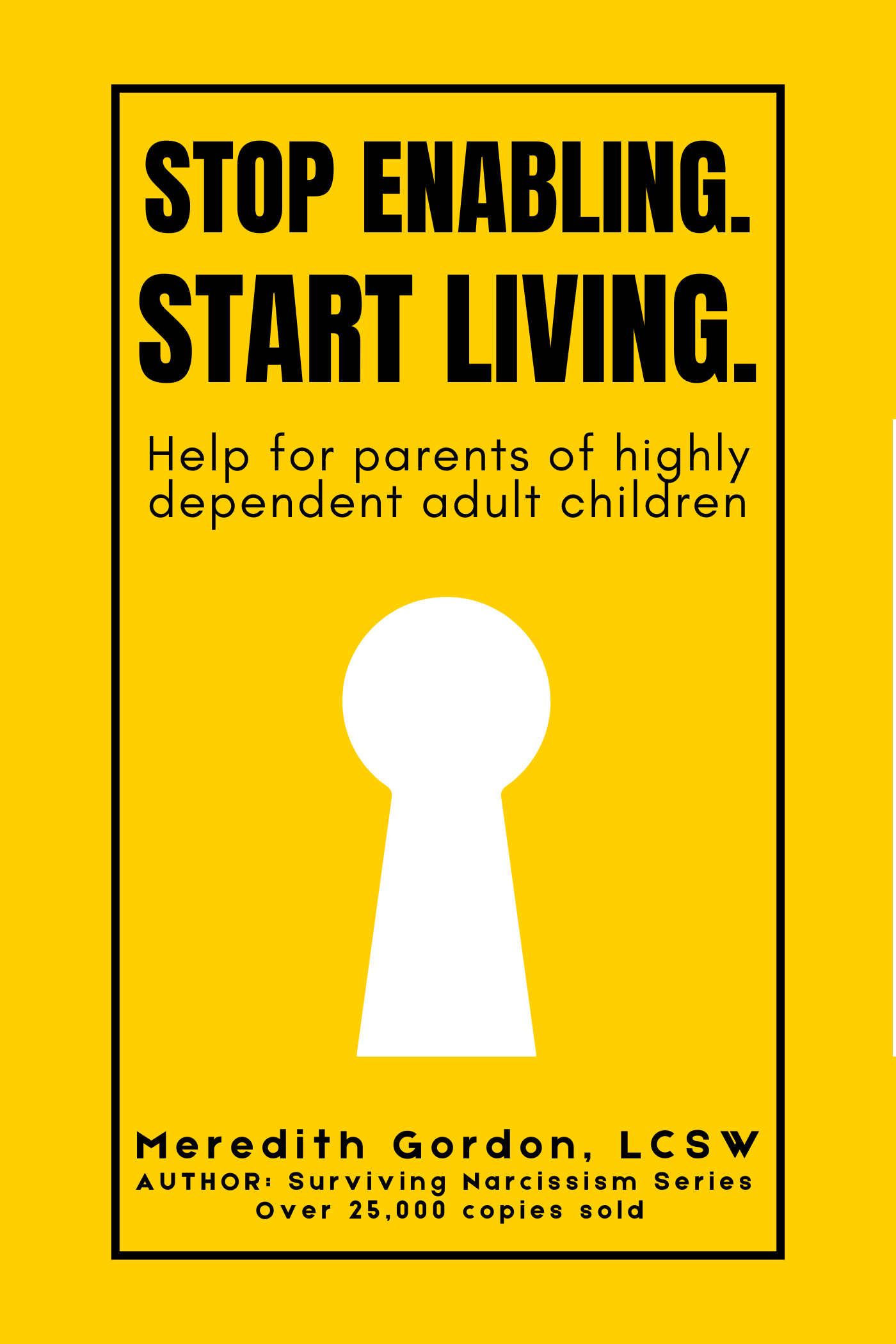 Stop Enabling Start Living. Help for parents of highly dependent adult children.