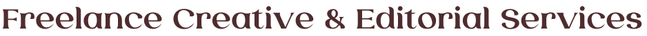 Freelance Creative and Editorial Services